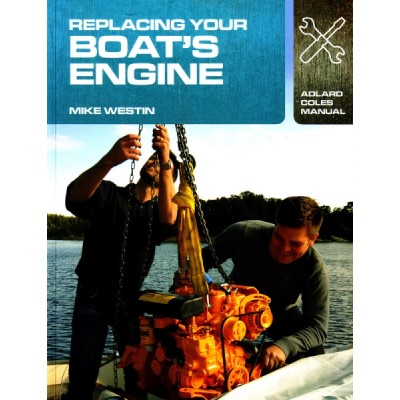 Replacing Your Boat's Engine / Mike Westin - 138 pages - softcover Replacing Your Boat's Engine / Mike Westin - 138 pages - softcover